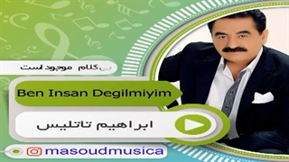 نمونه آهنگ ترکی Ben Insan Degilmiyim ازابراهیم تاتلیس