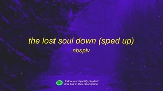 NBSPLV - The Lost Soul Down (sped up/tiktok version)